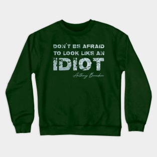 Don't be afraid to look like an idiot Crewneck Sweatshirt